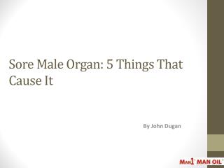 Sore Male Organ - 5 Things That Cause It