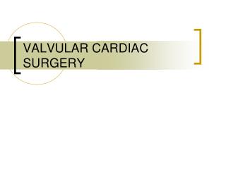 VALVULAR CARDIAC SURGERY