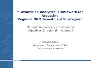 “Towards an Analytical Framework for Assessing Regional NRM Investment Strategies”