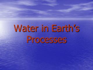 Water in Earth’s Processes