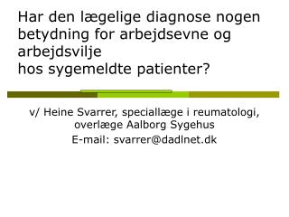 v/ Heine Svarrer, speciallæge i reumatologi, overlæge Aalborg Sygehus E-mail: svarrer@dadlnet.dk