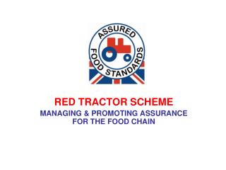 RED TRACTOR SCHEME MANAGING &amp; PROMOTING ASSURANCE FOR THE FOOD CHAIN