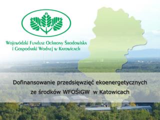 Dofinansowanie przedsięwzięć ekoenergetycznych ze środków WFOŚiGW w Katowicach