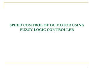 SPEED CONTROL OF DC MOTOR USING FUZZY LOGIC CONTROLLER