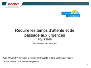 Réduire les temps d’attente et de passage aux urgences JIQHS 2010 Témoignage –posters 303 et 304