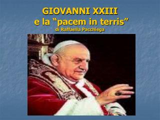 GIOVANNI XXIII e la “pacem in terris” di Raffaella Pacchiega