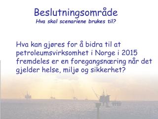 Beslutningsområde Hva skal scenariene brukes til?