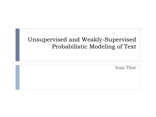 Unsupervised and Weakly-Supervised Probabilistic Modeling of Text