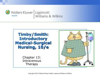 Timby/Smith: Introductory Medical-Surgical Nursing, 10/e