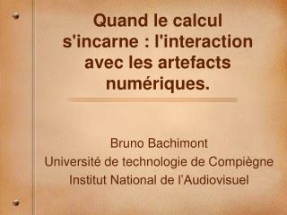 Quand le calcul s'incarne : l'interaction avec les artefacts num é ri ques.