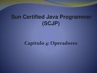 Sun Certified Java Programmer (SCJP) Capítulo 4: Operadores