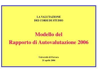 LA VALUTAZIONE DEI CORSI DI STUDIO Modello del Rapporto di Autovalutazione 2006