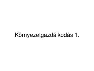 Környezetgazdálkodás 1.