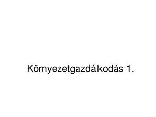 Környezetgazdálkodás 1.