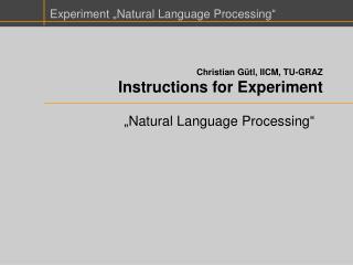 Christian Gütl, IICM, TU-GRAZ Instructions for Experiment
