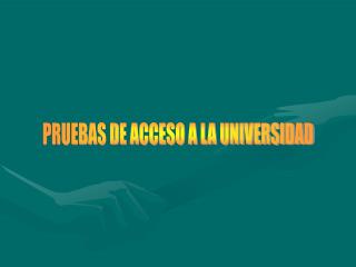 PRUEBAS DE ACCESO A LA UNIVERSIDAD