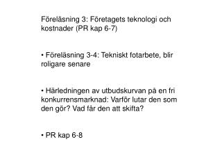 Föreläsning 3: Företagets teknologi och kostnader (PR kap 6-7)