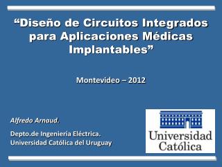 “Diseño de Circuitos Integrados para Aplicaciones Médicas Implantables” Montevideo – 2012