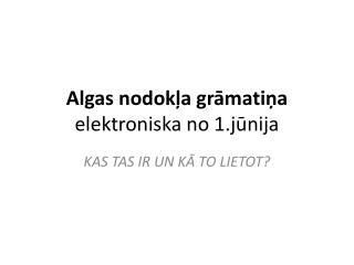 Algas nodokļa grāmatiņa elektroniska no 1.jūnija