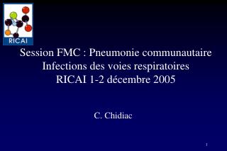 Session FMC : Pneumonie communautaire Infections des voies respiratoires RICAI 1-2 décembre 2005