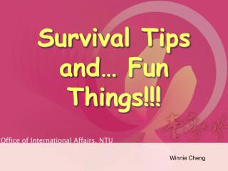 Survival Tips and… Fun Things!!!