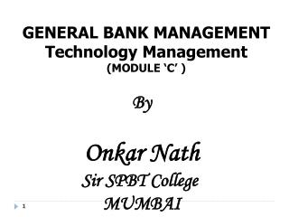 GENERAL BANK MANAGEMENT Technology Management (MODULE ‘C’ )