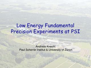 Low Energy Fundamental Precision Experiments at PSI