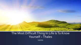 The Most Difficult Thing In Life Is To Know Yourself ~ Thales