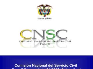 Comisión Nacional del Servicio Civil Fase II Convocatoria 01/2005 Aplicación II