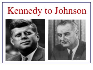 Kennedy to Johnson