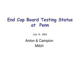End Cap Board Testing Status at Penn July 14, 2004