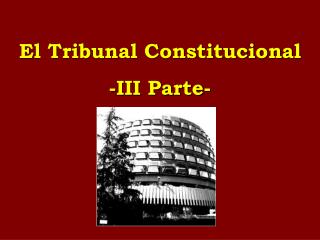 El Tribunal Constitucional -III Parte-