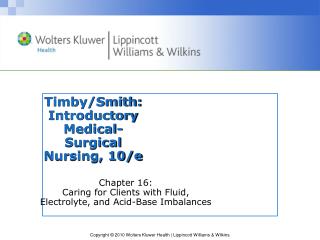 Timby/Smith: Introductory Medical-Surgical Nursing, 10/e