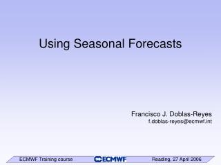 Using Seasonal Forecasts