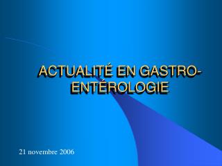 ACTUALITÉ EN GASTRO-ENTÉROLOGIE