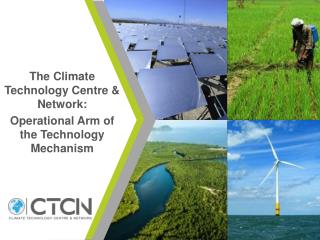T he Climate Technology Centre &amp; Network: Operational Arm of the Technology Mechanism