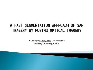 A FAST SEGMENTATION APPROACH OF SAR IMAGERY BY FUSING OPTICAL IMAGERY
