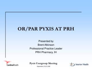 OR/PAR PYXIS AT PRH