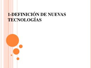 1-DEFINICIÓN DE NUEVAS TECNOLOGÍAS