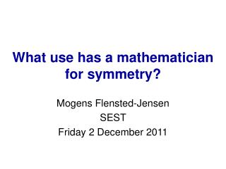 What use has a mathematician for symmetry?