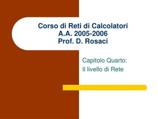 Corso di Reti di Calcolatori A.A. 2005-2006 Prof. D. Rosaci