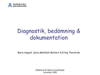 Diagnostik, bedömning &amp; dokumentation Marie Hagnell, Sylvia Mellfeldt Milchert &amp; Erling Therström