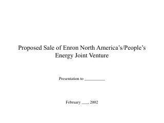 Proposed Sale of Enron North America’s/People’s Energy Joint Venture