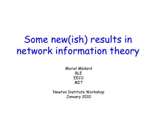 Some new(ish) results in network information theory