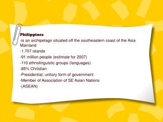 Philippines is an archipelago situated off the southeastern coast of the Asia Mainland