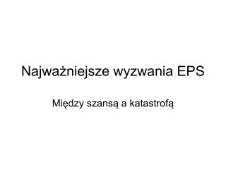 Najważniejsze wyzwania EPS