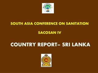 SOUTH ASIA CONFERENCE ON SANITATION SACOSAN IV COUNTRY REPORT– SRI LANKA