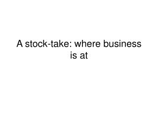 A stock-take: where business is at