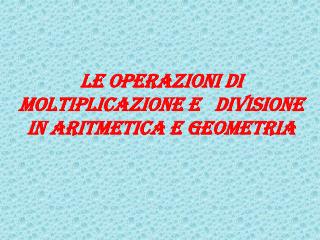 Le operazioni di moltiplicazione e divisione in Aritmetica e geometria