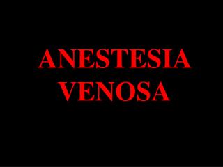 ANESTESIA VENOSA